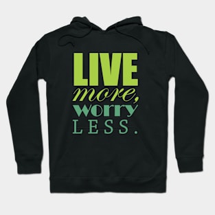Live more, worry less Hoodie